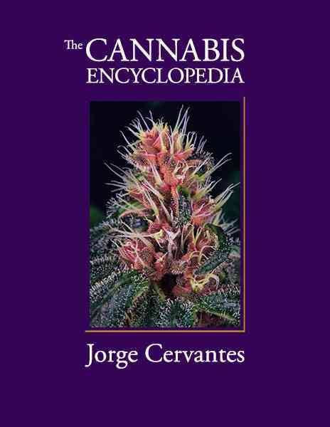 The Cannabis Encyclopedia: The Definitive Guide to Cultivation & Consumption of Medical Marijuana